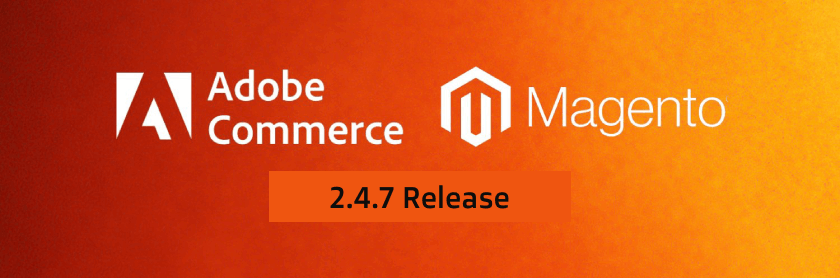 Novedades Magento Open Source y Adobe Commerce 2.4.7